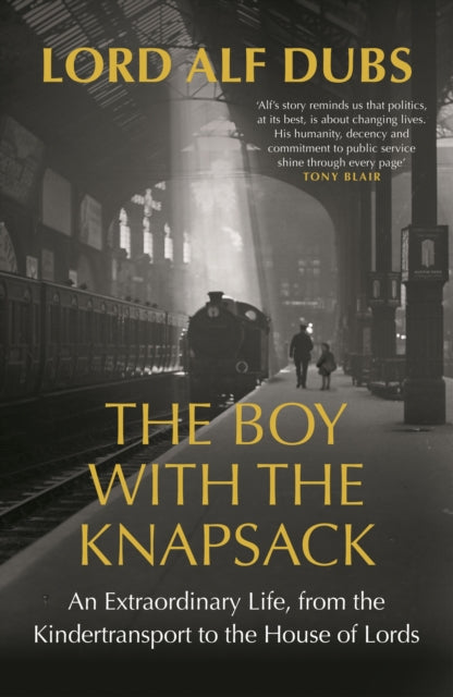 The Boy with the Knapsack : An Extraordinary Life, from the Kindertransport to the House of Lords