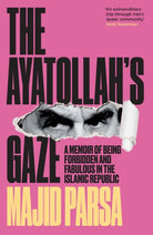 The Ayatollah's Gaze : A Memoir of Being Forbidden and Fabulous in the Islamic Republic