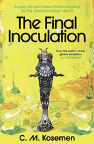 The Final Inoculation : Surreal Art and Weird Fiction Inspired by the Mediterranean World
