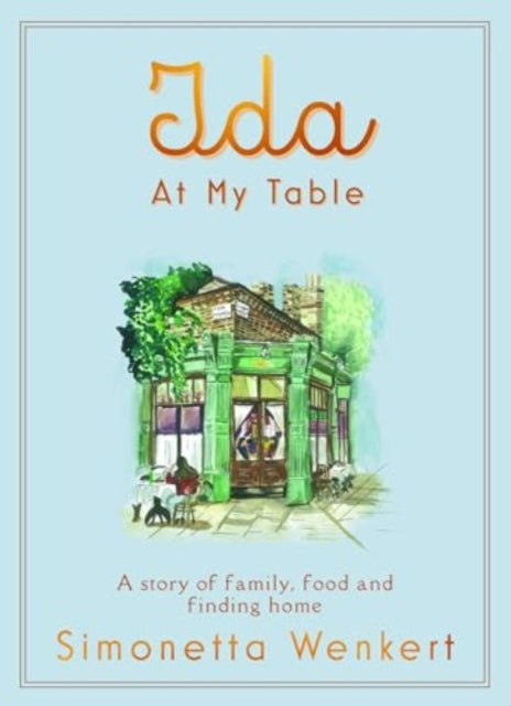 Ida At My Table : A story of food, hope and how a dream became a restaurant on London’s unlikeliest road - 9781835011096