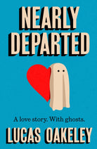 Nearly Departed : A feel-good, funny love story about grief, ghosts, and having a second shot at finding your soul mate - 9781835012949