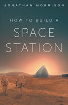 How to Build a Space Station : The architecture of low Earth orbit, the Moon and Mars