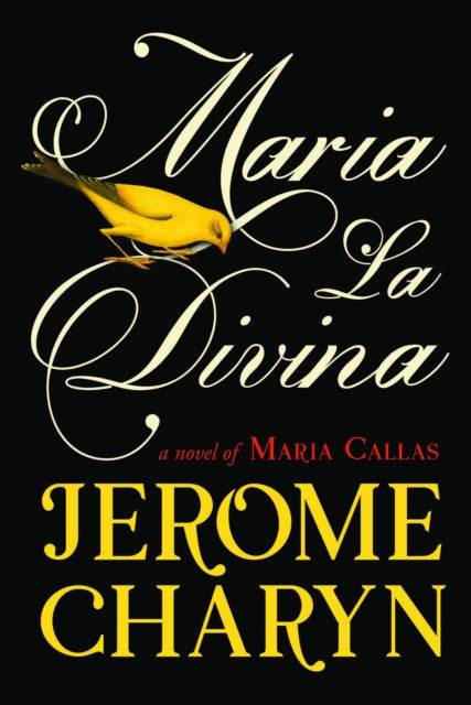 Maria La Divina : A Novel of Maria Callas, the World’s Greatest Opera Diva