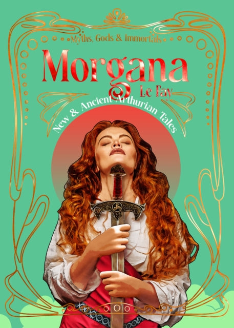 Morgana le Fay : New & Ancient Arthurian Tales - 9781835622636