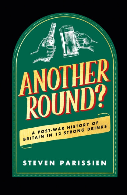 Another Round? : A Post-War History of Britain in Twelve Drinks - 9781835981634