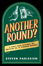 Another Round? : A Post-War History of Britain in Twelve Drinks - 9781835981634