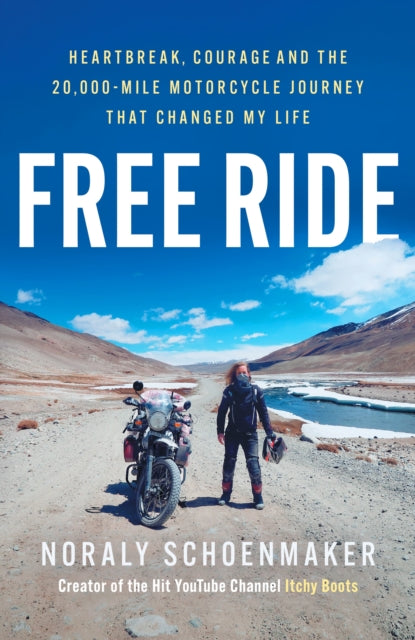 Free Ride : Heartbreak, Courage, and the 20,000-Mile Motorcycle Journey that Changed My Life