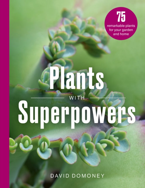 Plants with Superpowers : 75 Remarkable Plants for your Garden and Home - 9781836001171