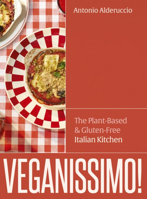 Veganissimo! : The Plant-Based & Gluten-Free Italian Kitchen - 9781836001690