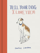 Tell Your Dog I Love Them - 9781836004202