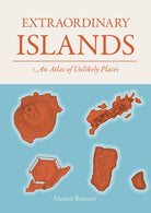 Extraordinary Islands : An atlas of unlikely places - 9781836005773