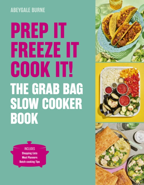 Prep it, Freeze it, Cook it! The Grab Bag Slow Cooker Book - 9781836006411