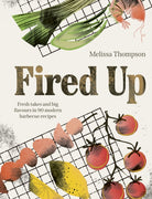 Fired Up : Fresh takes and big flavours in 90 modern barbecue recipes