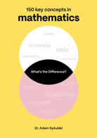 What's the difference? Mathematics : 150 key concepts in mathematics