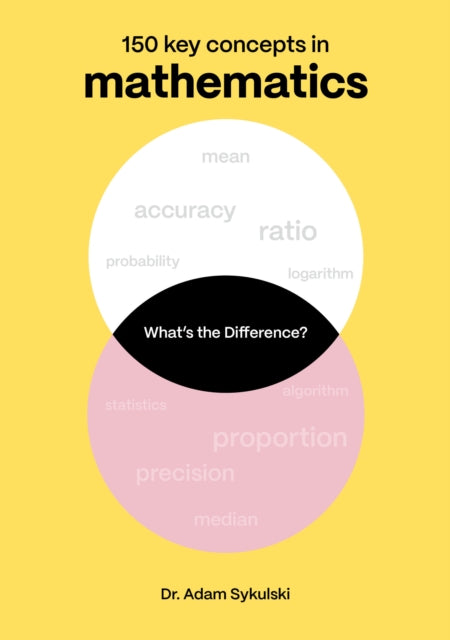 What's the difference? Mathematics : 150 key concepts in mathematics