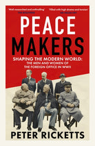 Peace Makers : Shaping the modern world: the men and women of the Foreign Office in WWII