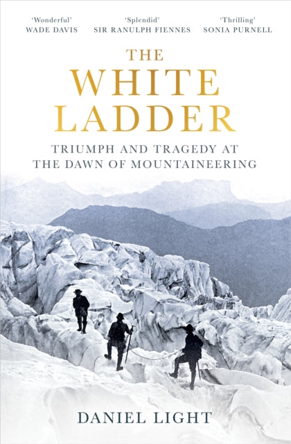 The White Ladder : Triumph and Tragedy at the Dawn of Mountaineering - 9781836430476