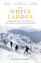 The White Ladder : Triumph and Tragedy at the Dawn of Mountaineering - 9781836430476