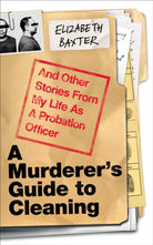 A Murderer's Guide to Cleaning : And Other Stories From My Life As A Probation Officer