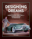 Designing Dreams : Essays on the Inside Story of Gm, Harley Earl and America's Golden Automotive Age - 9781836440017