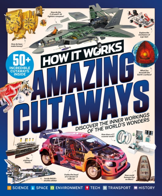 How it Works: Book of Amazing Cutaways : Discover the Inner Workings of the World's Wonders