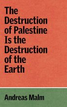 The Destruction of Palestine Is the Destruction of the Earth - 9781836740070