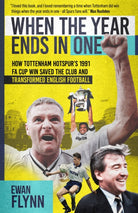 When the Year Ends in One : How Tottenham Hotspur's 1991 FA Cup Win Saved the Club and Transformed English Football - 9781836801382