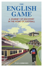 The English Game : A Journey of Discovery in the Home of Football - 9781836801412