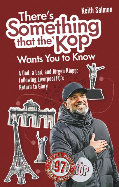 There's Something that the Kop Wants You to Know : A Dad, a Lad and Jurgen Klopp, Following Liverpool Football Club's Return to Glory - 9781836801429