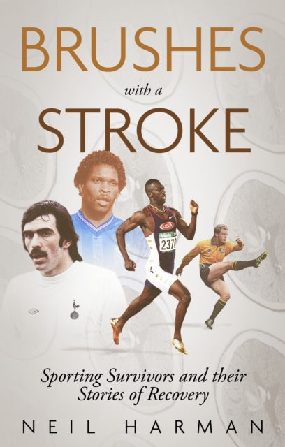 Brushes with a Stroke : Sporting Survivors and their Stories of Recovery - 9781836801474