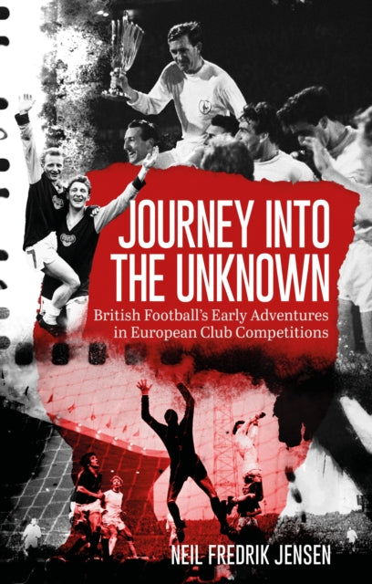 Journey into the Unknown : British Football's Early Adventures in European Club Competitions - 9781836801580