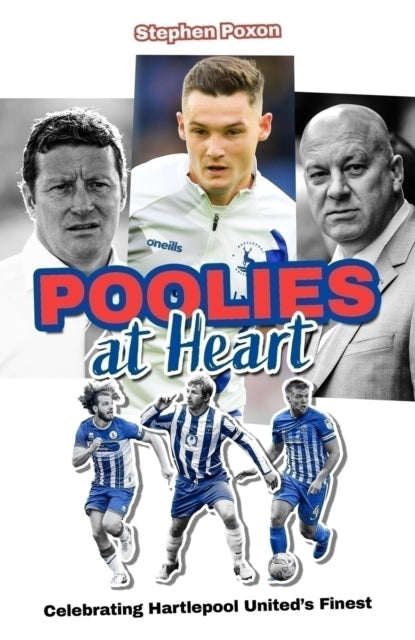 Poolies at Heart : Celebrating Hartlepool United's Finest - 9781836801610