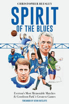 Spirit of the Blues : Everton's Most Memorable Matches and Goodison Park's Greatest Games - 9781836801634