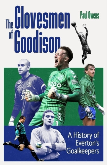 The Glovesmen of Goodison : A History of Everton's Goalkeepers - 9781836801641