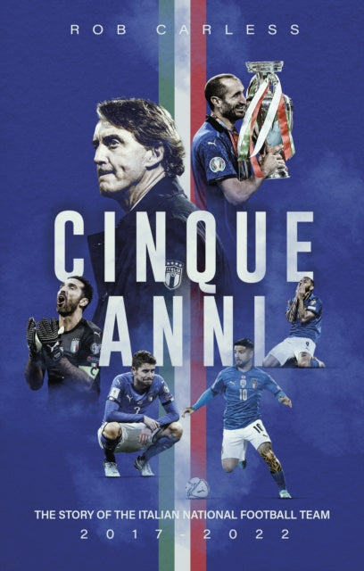 Cinque Anni : The Story of the Italian National Football Team: 2017-2022 - 9781836801702