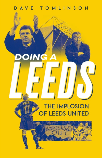 Doing a Leeds : The Implosion of Leeds United - 9781836801726