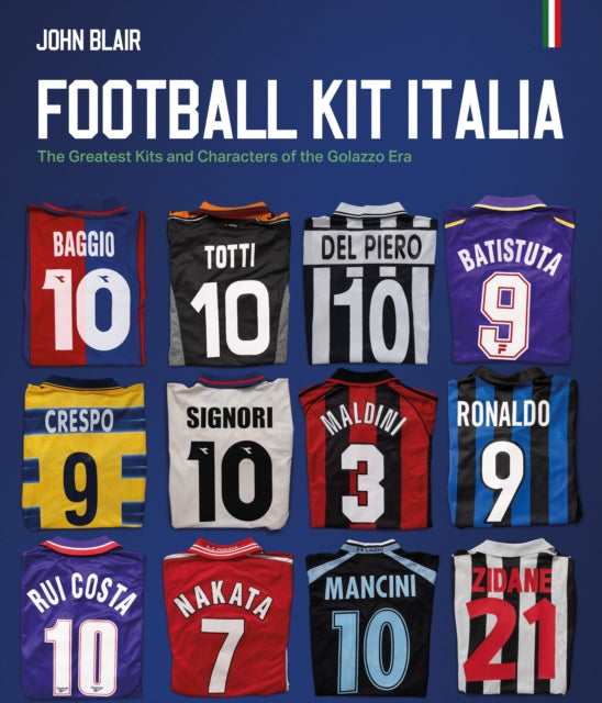 Football Kit Italia : The Greatest Kits and Characters of the Golazzo Era - 9781836801757
