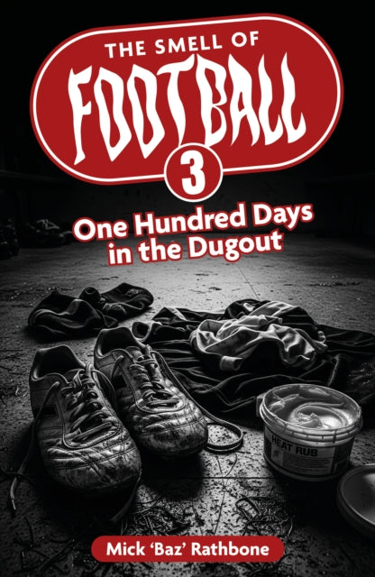 The Smell of Football III : One Hundred Days in the Dug Out - 9781836802105