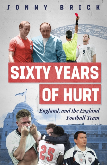 Sixty Years of Hurt : England, and the England Football Team - 9781836802556