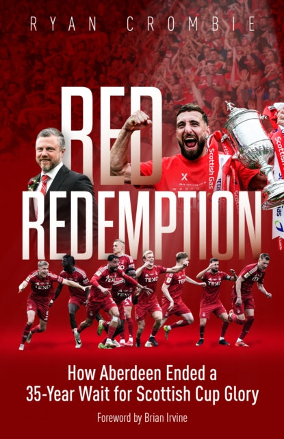 Red Redemption : How Aberdeen Ended a 35-Year Wait for Scottish Cup Glory - 9781836804154
