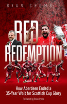 Red Redemption : How Aberdeen Ended a 35-Year Wait for Scottish Cup Glory - 9781836804154