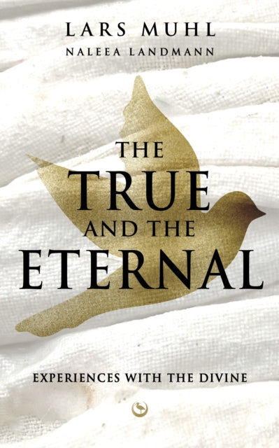 THE TRUE AND THE ETERNAL : Experiences with the Divine - 9781836810001