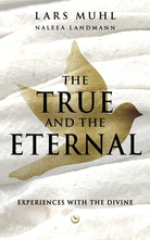 THE TRUE AND THE ETERNAL : Experiences with the Divine - 9781836810001