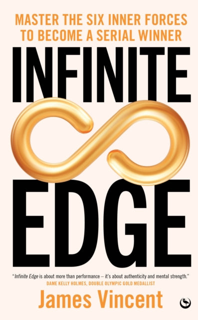 Infinite Edge : Master the Six Inner Forces to Find Your Edge