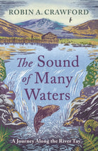 The Sound of Many Waters : A Journey along the River Tay