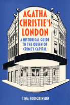 Agatha Christie's London : A Historical Guide to the Queen of Crime's Capital