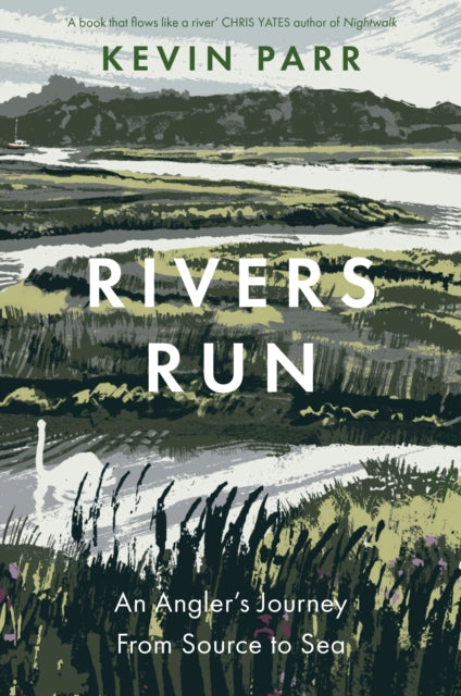 Rivers Run : An Angler's Journey From Source to Sea