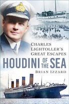 Houdini of the Sea : Charles Lightoller’s Great Escapes