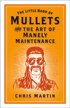 The Little Book of Mullets : and the Art of Manely Maintenance