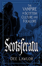 Scotsferatu : The Vampire in Scottish Culture and Folklore